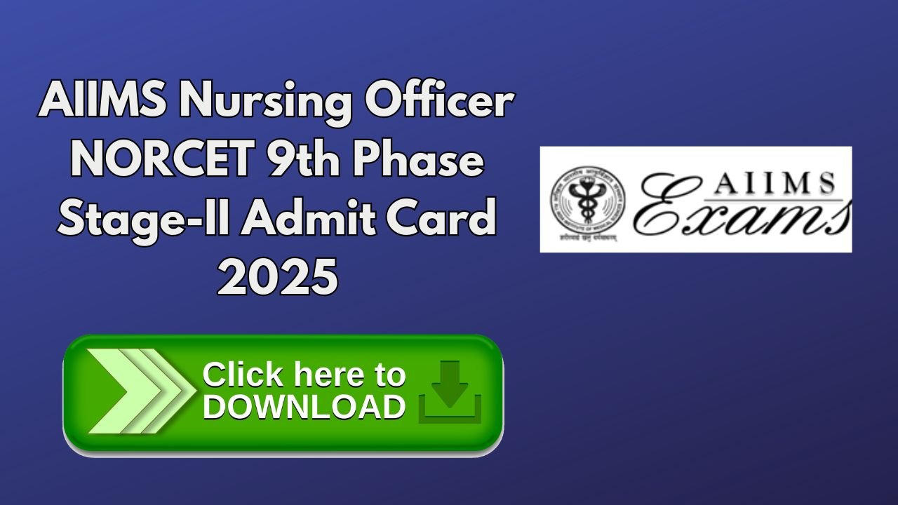 AIIMS NORCET Admit Card 2025 – Download Stage 2 Hall Ticket & Exam Date