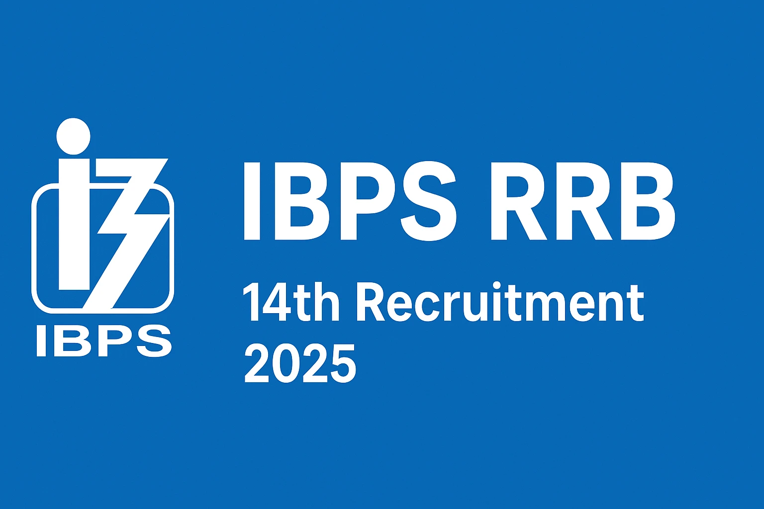 IBPS RRB 14th Recruitment 2025 – 13,217 सरकारी बैंकिंग पदों के लिए पंजीकरण शुरू