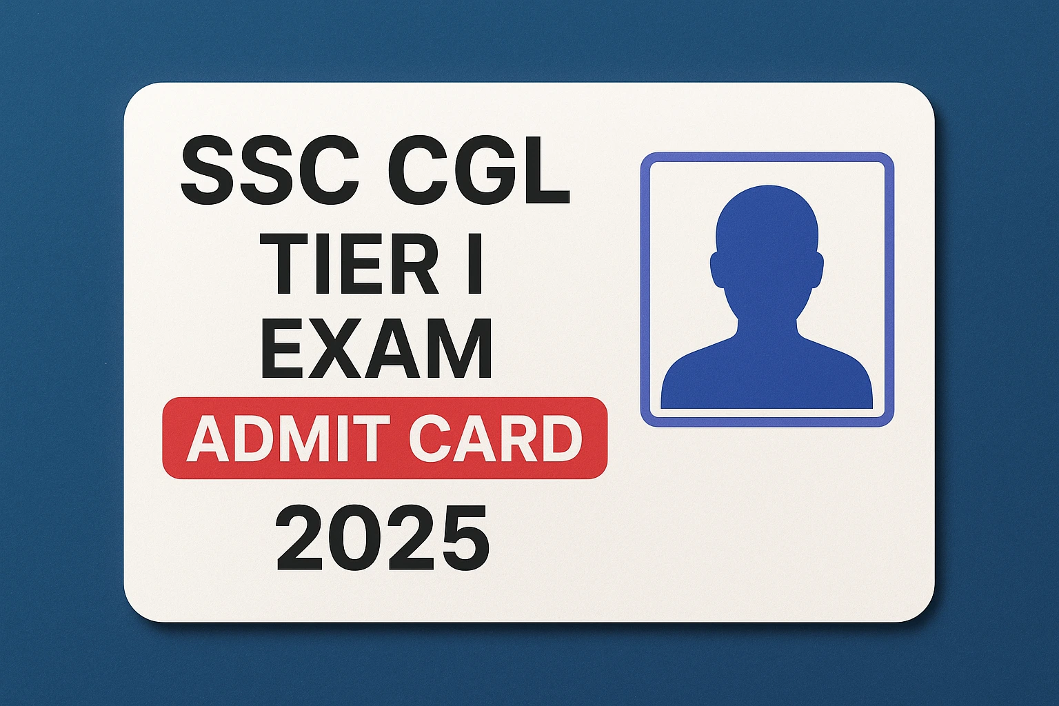 SSC CGL Tier 1 Exam Admit Card 2025