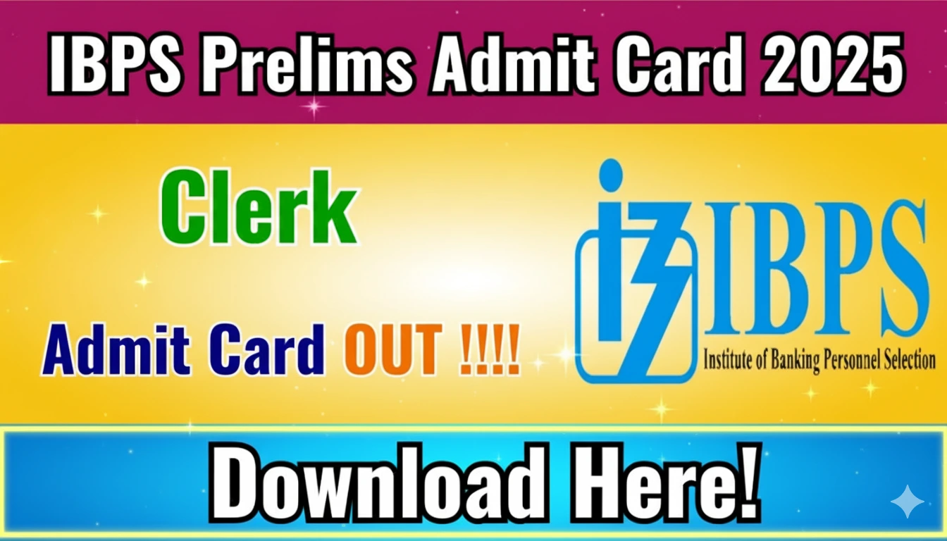 IBPS Clerk Prelims Admit Card 2025 Download – Official Link & Instructions